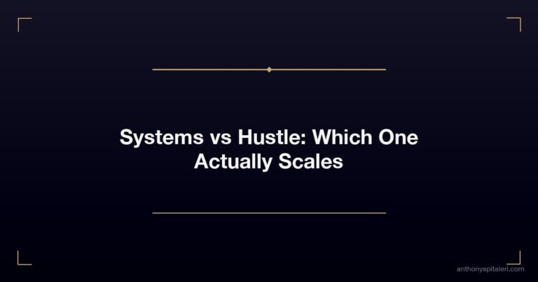 Systems Vs Hustle Which One Actually Scales