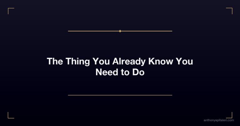 The Thing You Already Know You Need To Do