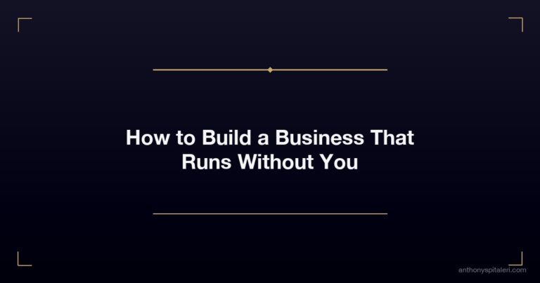 How to Build a Business That Runs Without You
