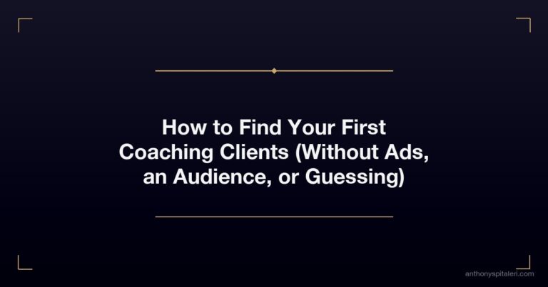 How to Find Your First Coaching Clients (Without Ads, an Audience, or Guessing)