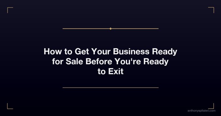 How to Get Your Business Ready for Sale Before You're Ready to Exit