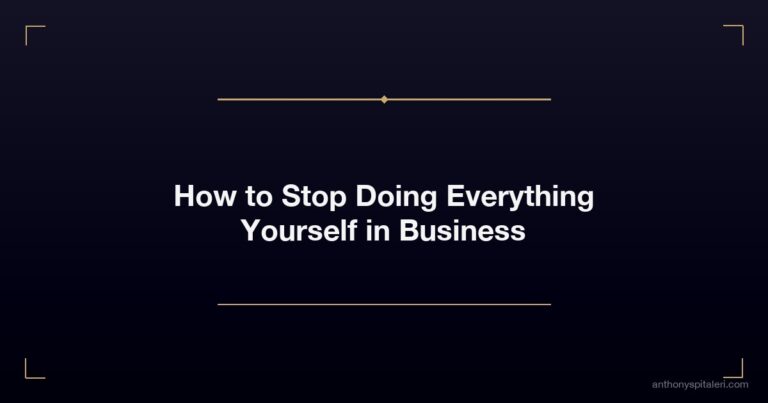 How to Stop Doing Everything Yourself in Business