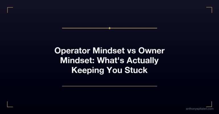 Operator Mindset vs Owner Mindset: What's Actually Keeping You Stuck