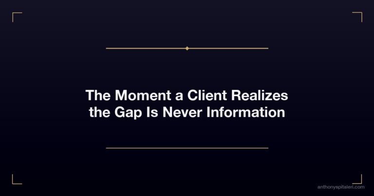 The Moment a Client Realizes the Gap Is Never Information