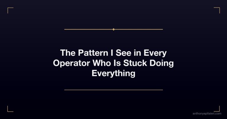 The Pattern I See in Every Operator Who Is Stuck Doing Everything