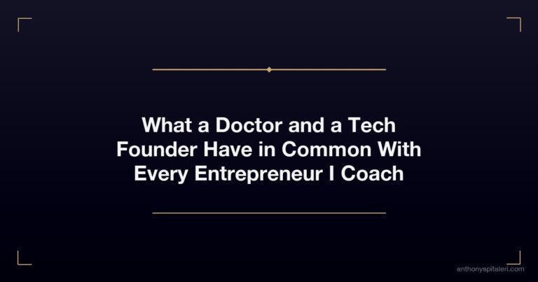 What a Doctor and a Tech Founder Have in Common With Every Entrepreneur I Coach