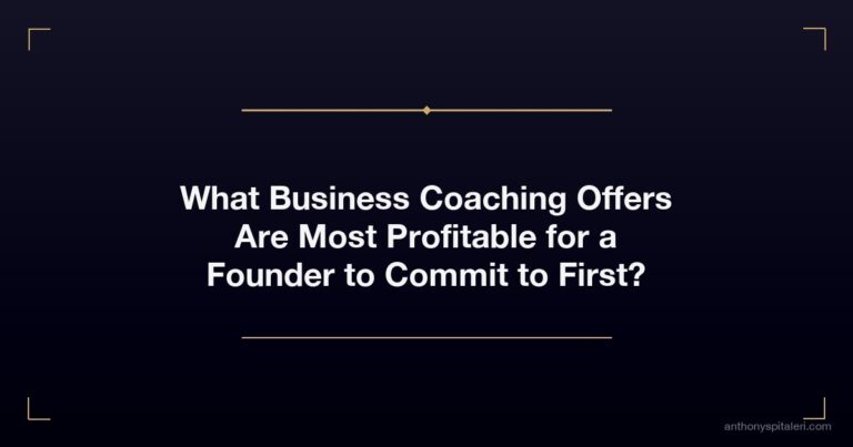 What Business Coaching Offers Are Most Profitable for a Founder to Commit to First?