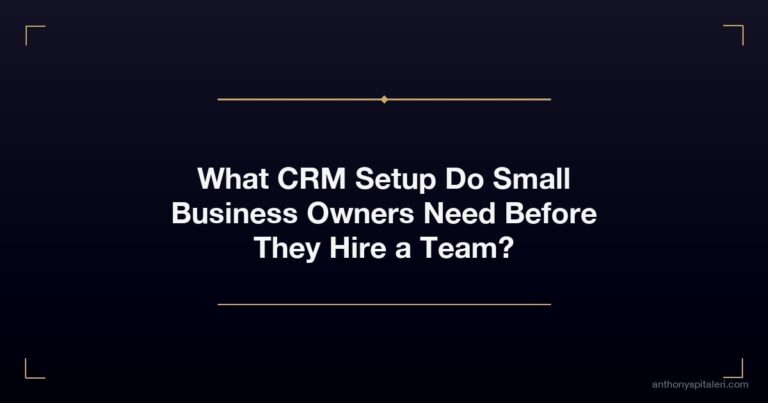 What CRM Setup Do Small Business Owners Need Before They Hire a Team?
