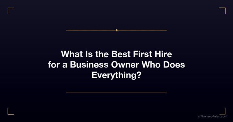 What Is the Best First Hire for a Business Owner Who Does Everything?