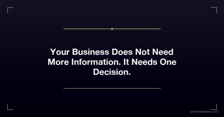 Your Business Does Not Need More Information. It Needs One Decision.