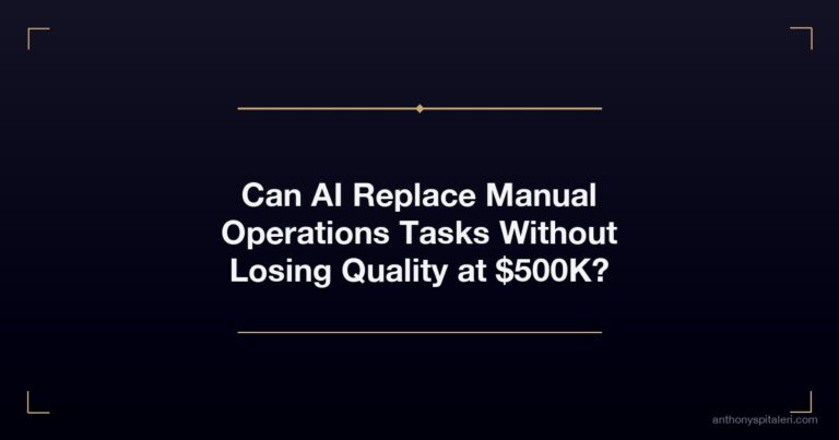 Can AI Replace Manual Operations Tasks Without Losing Quality at $500K?