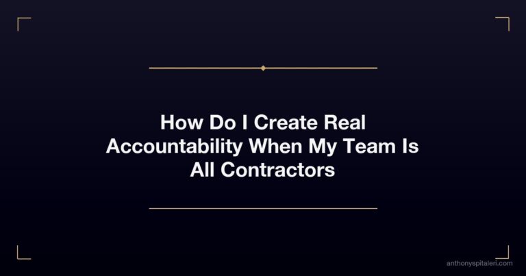 How Do I Create Real Accountability When My Team Is All Contractors