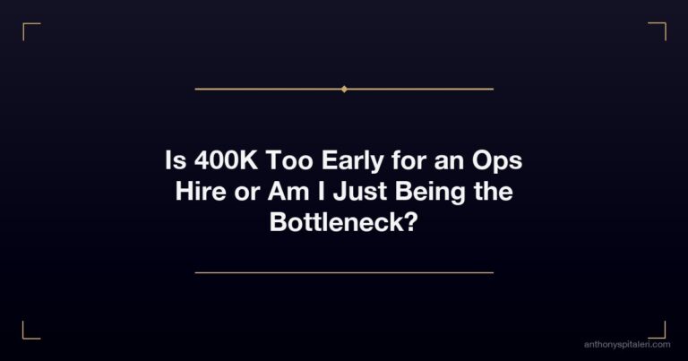 Is 400K Too Early for an Ops Hire or Am I Just Being the Bottleneck?