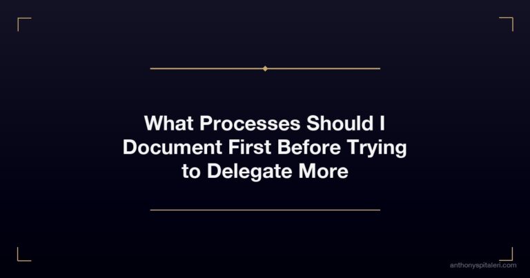 What Processes Should I Document First Before Trying to Delegate More
