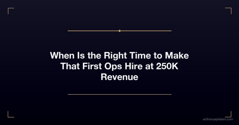 When Is the Right Time to Make That First Ops Hire at 250K Revenue