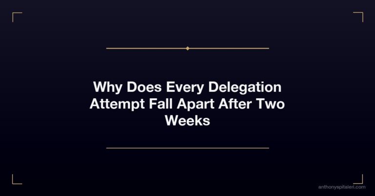 Why Does Every Delegation Attempt Fall Apart After Two Weeks