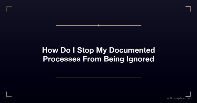 How Do I Stop My Documented Processes From Being Ignored