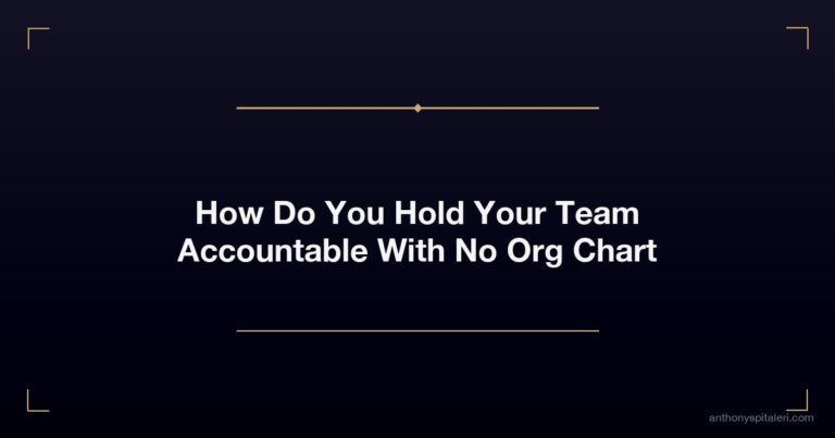 How Do You Hold Your Team Accountable With No Org Chart