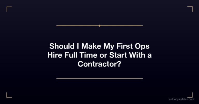 Should I Make My First Ops Hire Full Time or Start With a Contractor?