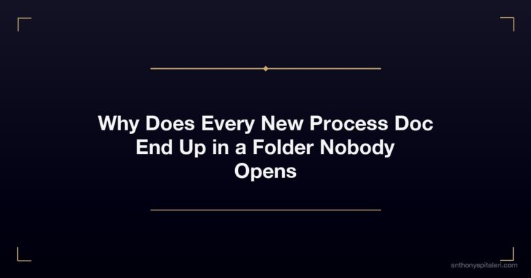 Why Does Every New Process Doc End Up in a Folder Nobody Opens